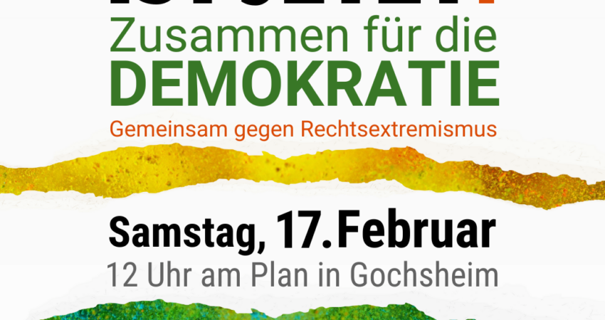 Nie wieder ist jetzt! Zusammen für die Demokratie Gemeinsam gegen Rechtsextremismus Samstag, 17. Februar 12 Uhr am Plan in Gochsheim Logos von: CSU/Freie Bürger, Freie Wähler, Bündnis90/Die Grünen, SPD.