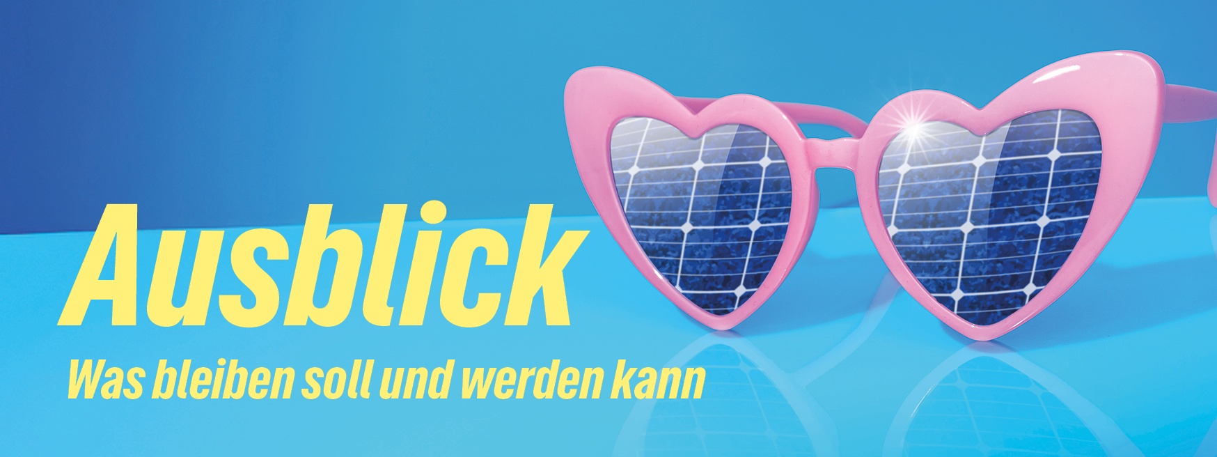 Eine rosa Herzchenbrille mit angedeuteten Solarmodulen. Text: Ausblick - was bleiben soll und werden kann